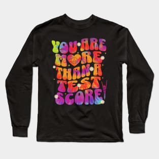 You Are More Than A Test Score Long Sleeve T-Shirt